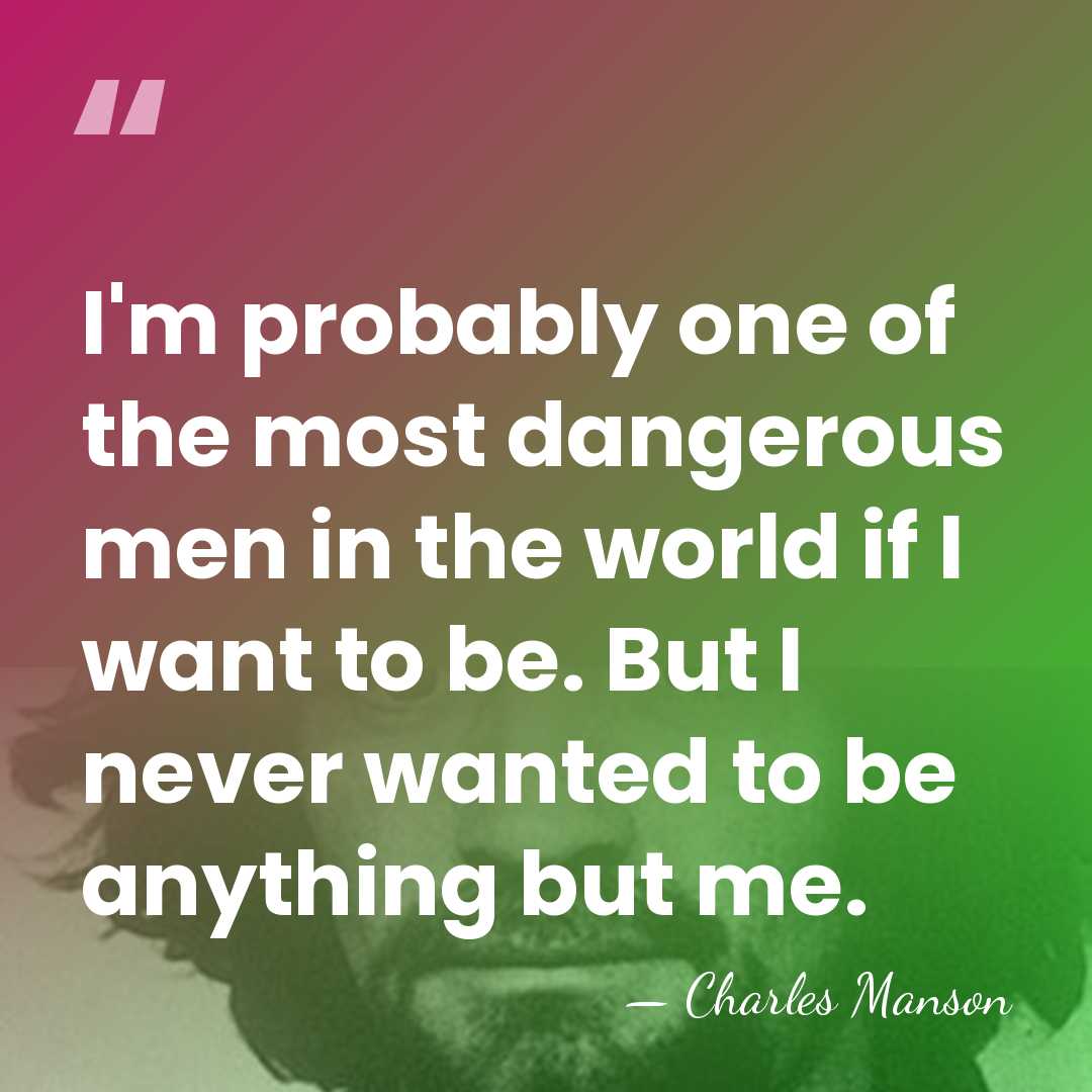 I'm probably one of the most dangerous men in the world if&hellip; - Charles Manson