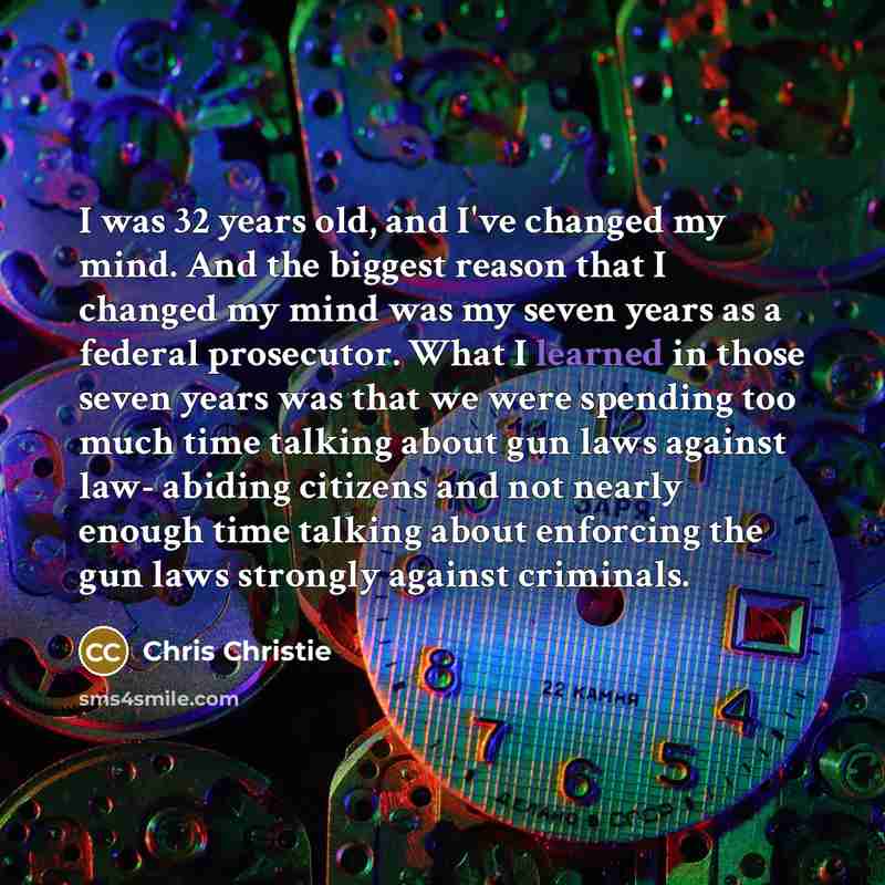 “I was 32 years old, and I've changed my mind.…” quote by Chris Christie