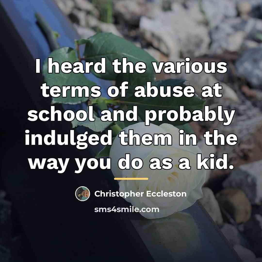 “I heard the various terms of abuse at school and…” quote by Christopher Eccleston