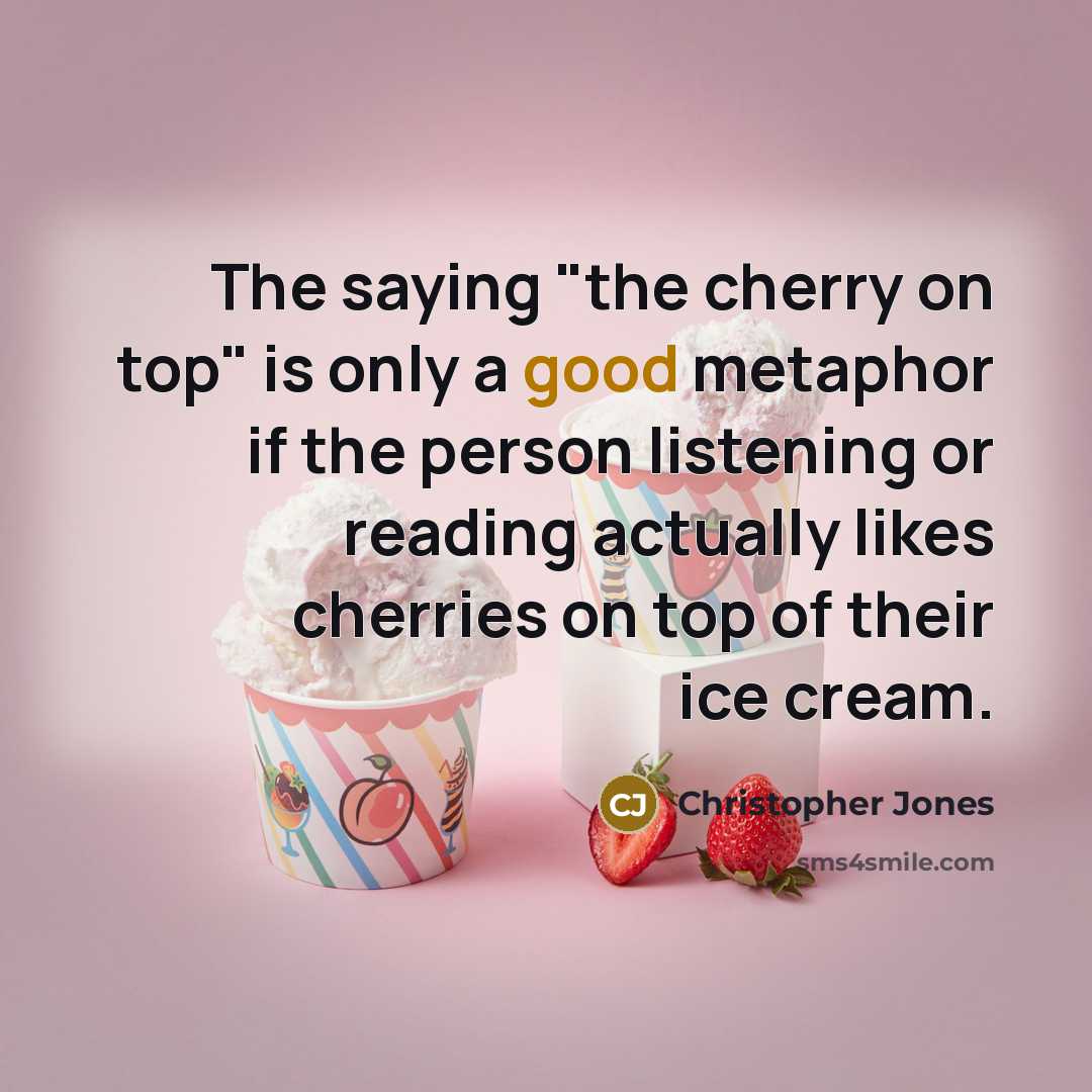 “The saying "the cherry on top" is only a good…” quote by Christopher Jones