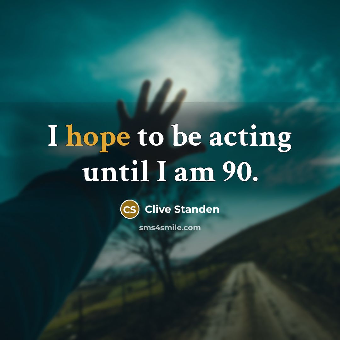 “I hope to be acting until I am 90.…” quote by Clive Standen