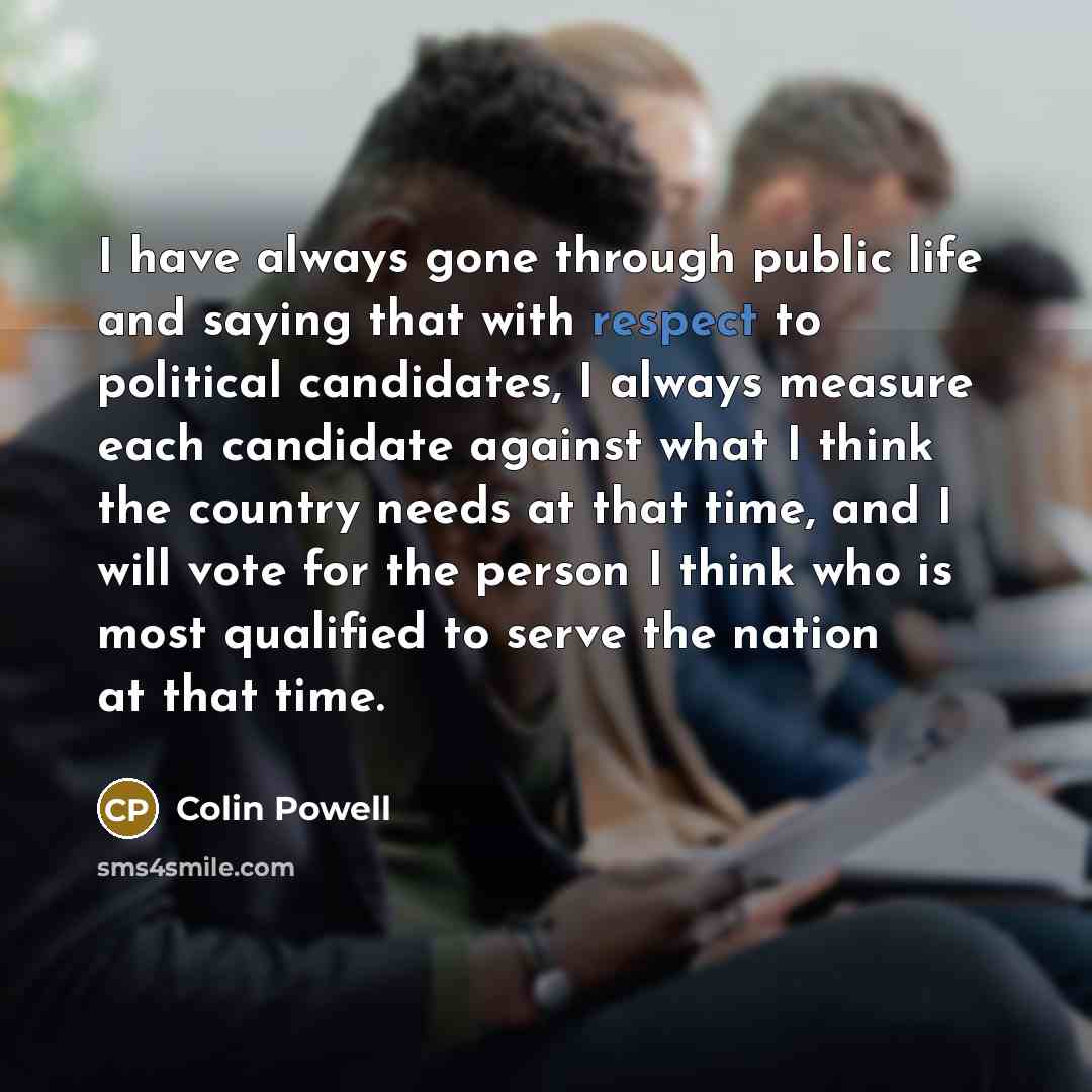 “I have always gone through public life and saying that…” quote by Colin Powell