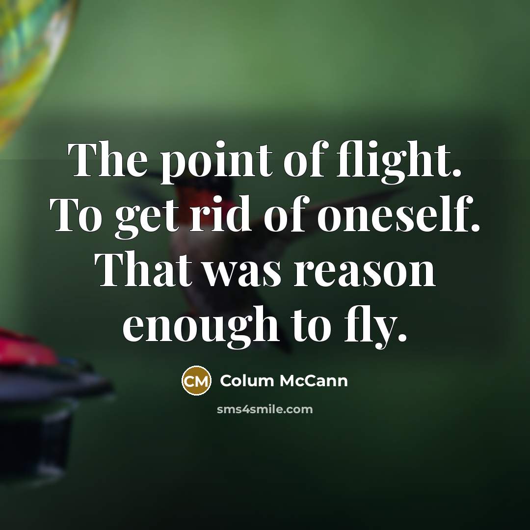 “The point of flight. To get rid of oneself. That…” quote by Colum McCann