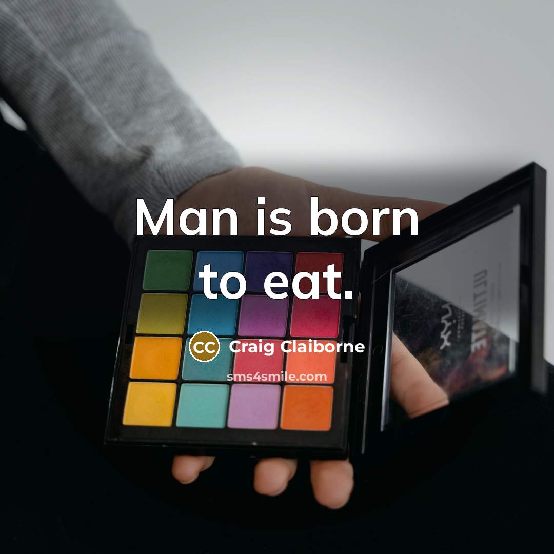 “Man is born to eat.…” quote by Craig Claiborne