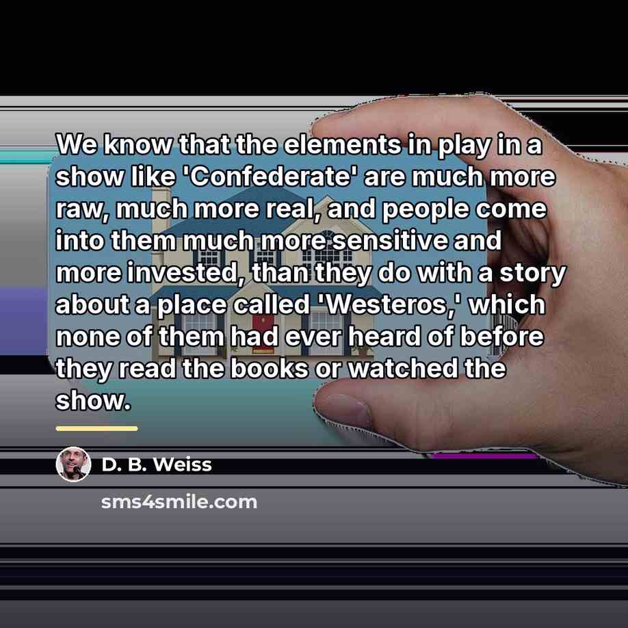 “We know that the elements in play in a show…” quote by D. B. Weiss
