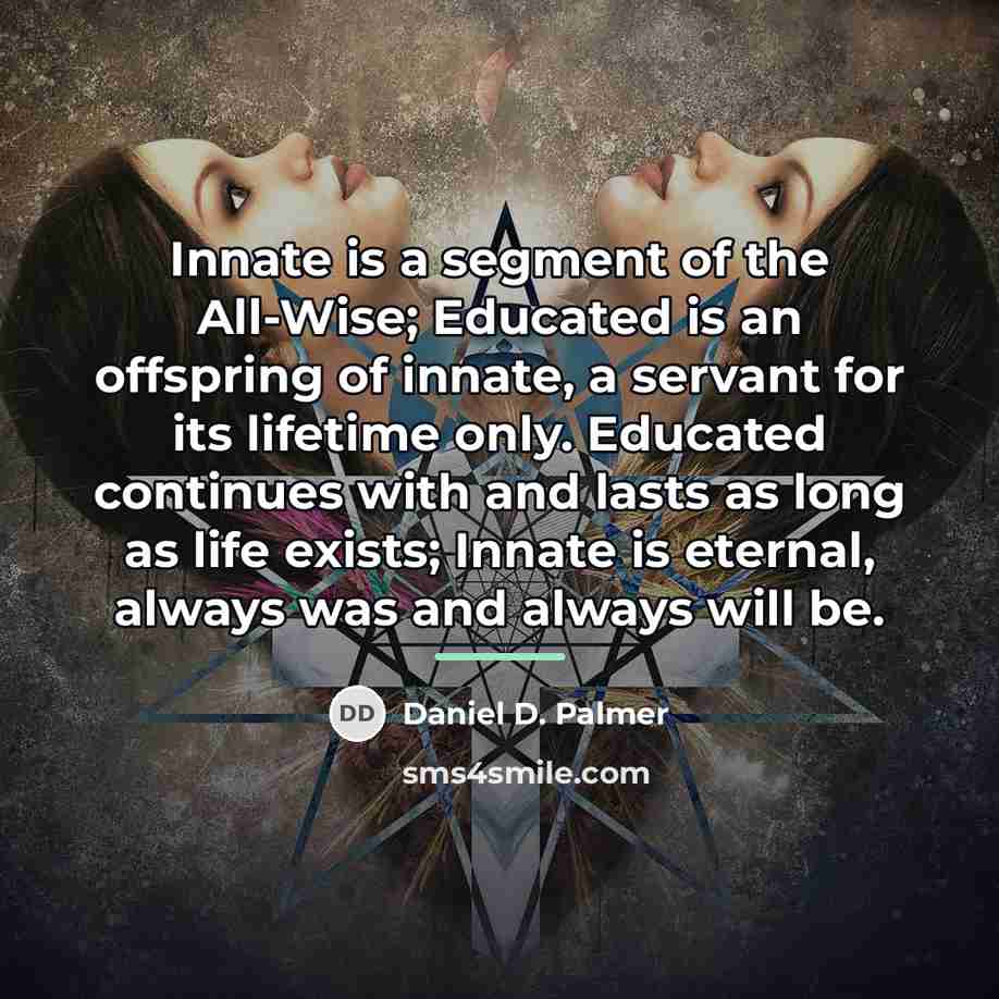“Innate is a segment of the All-Wise; Educated is an…” quote by Daniel D. Palmer