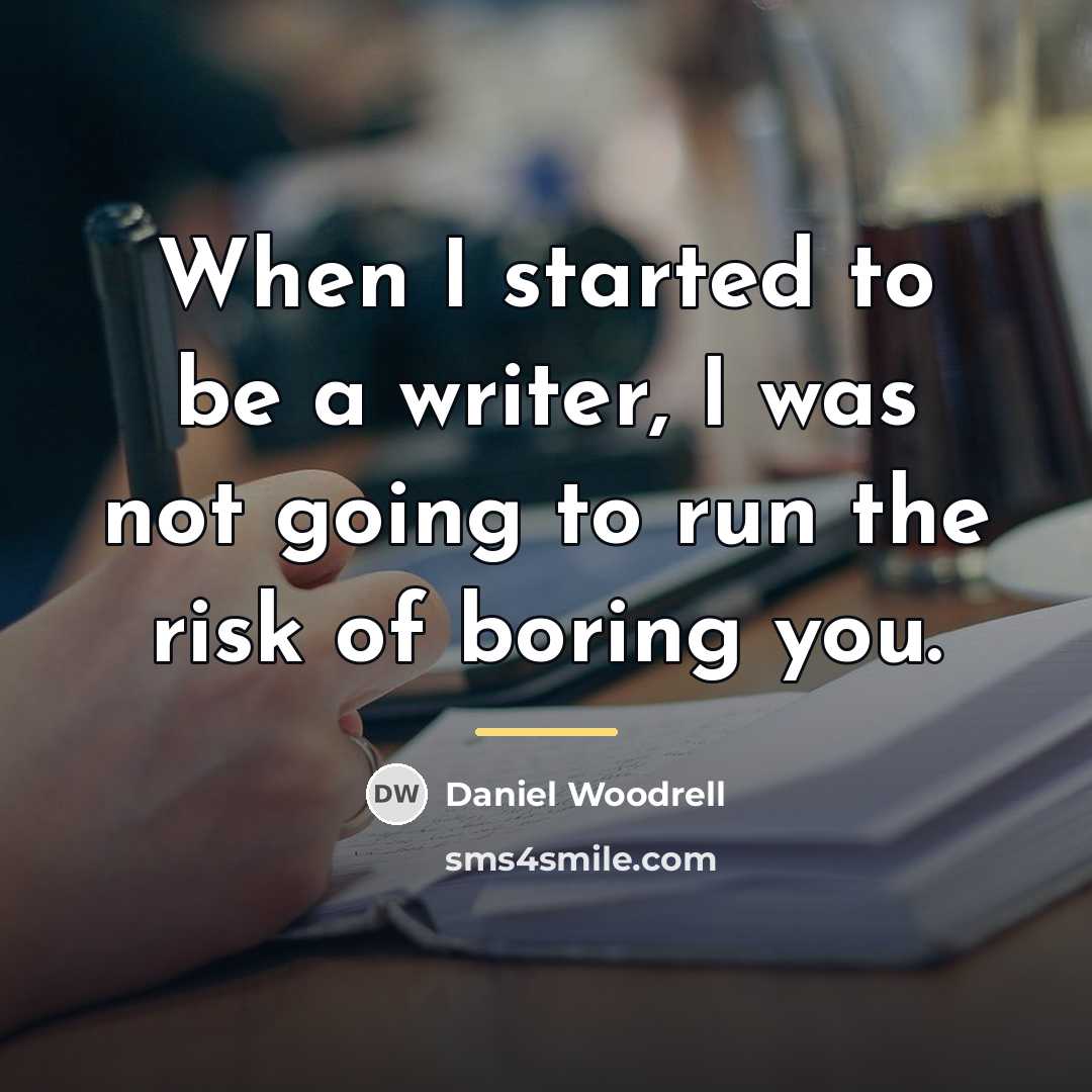 “When I started to be a writer, I was not…” quote by Daniel Woodrell
