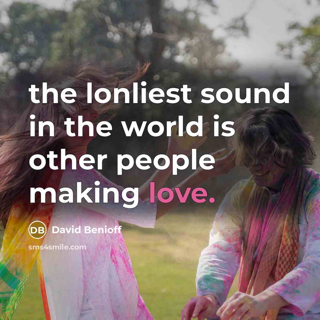 “the lonliest sound in the world is other people making…” quote by David Benioff