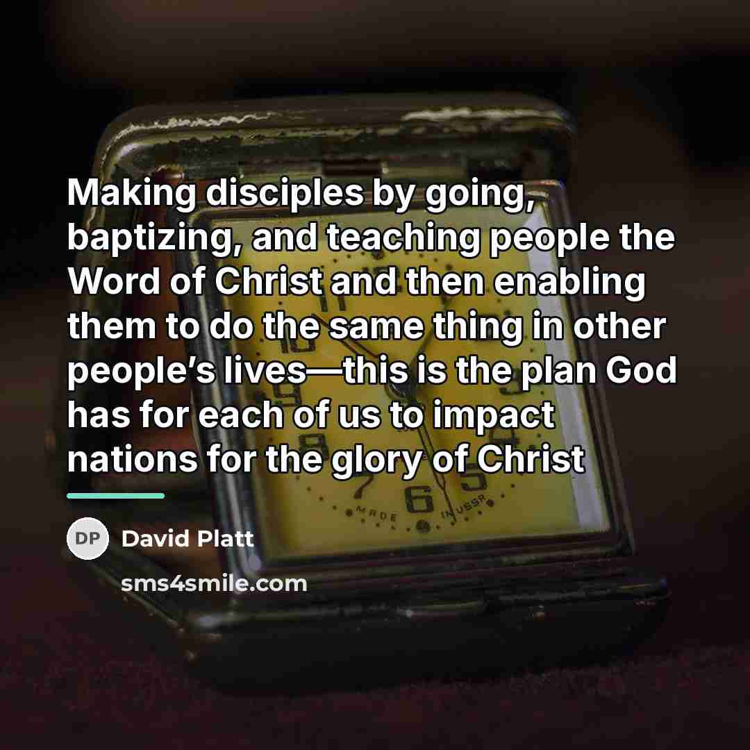 “Making disciples by going, baptizing, and teaching people the Word…” quote by David Platt