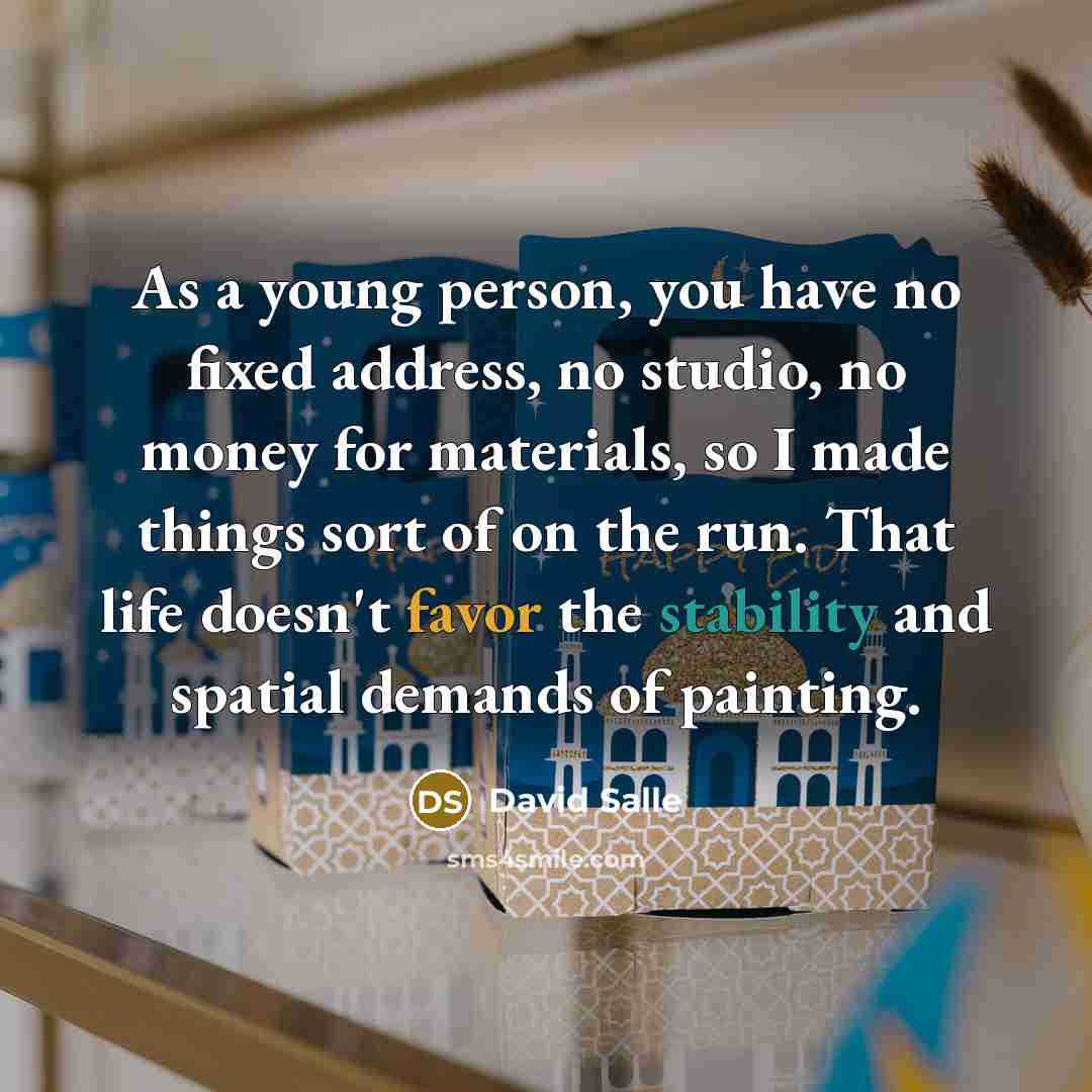 “As a young person, you have no fixed address, no…” quote by David Salle