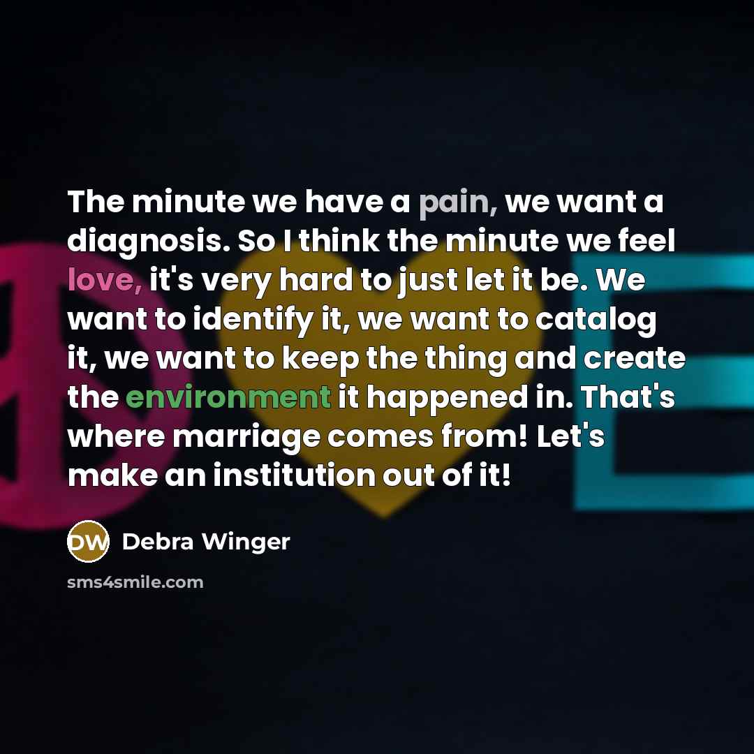 “The minute we have a pain, we want a diagnosis.…” quote by Debra Winger