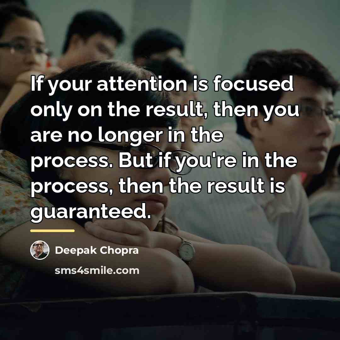 “If your attention is focused only on the result, then…” quote by Deepak Chopra