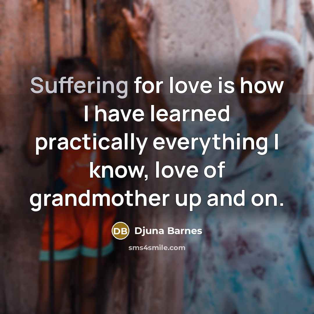 “Suffering for love is how I have learned practically everything…” quote by Djuna Barnes