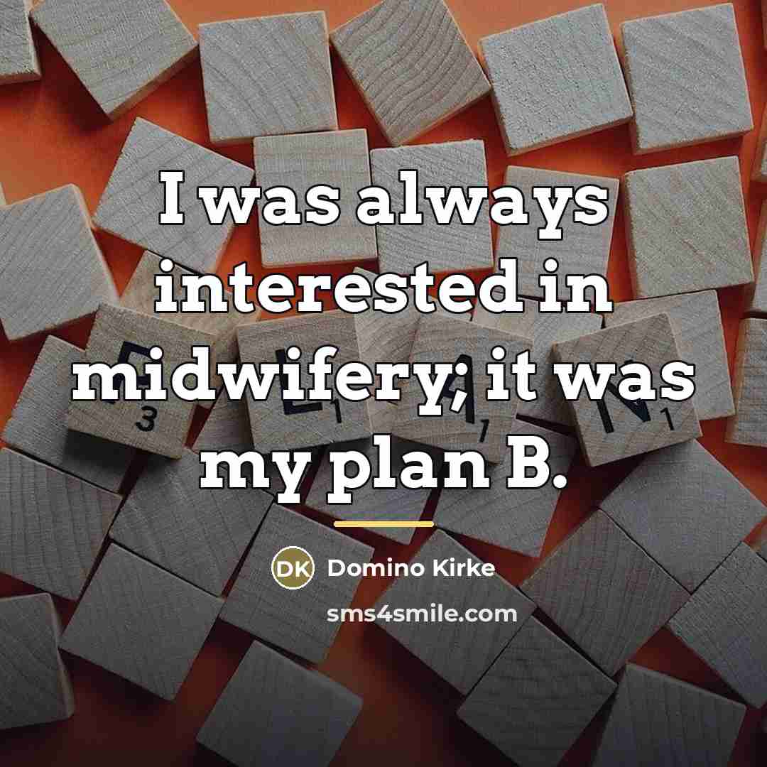 “I was always interested in midwifery; it was my plan…” quote by Domino Kirke
