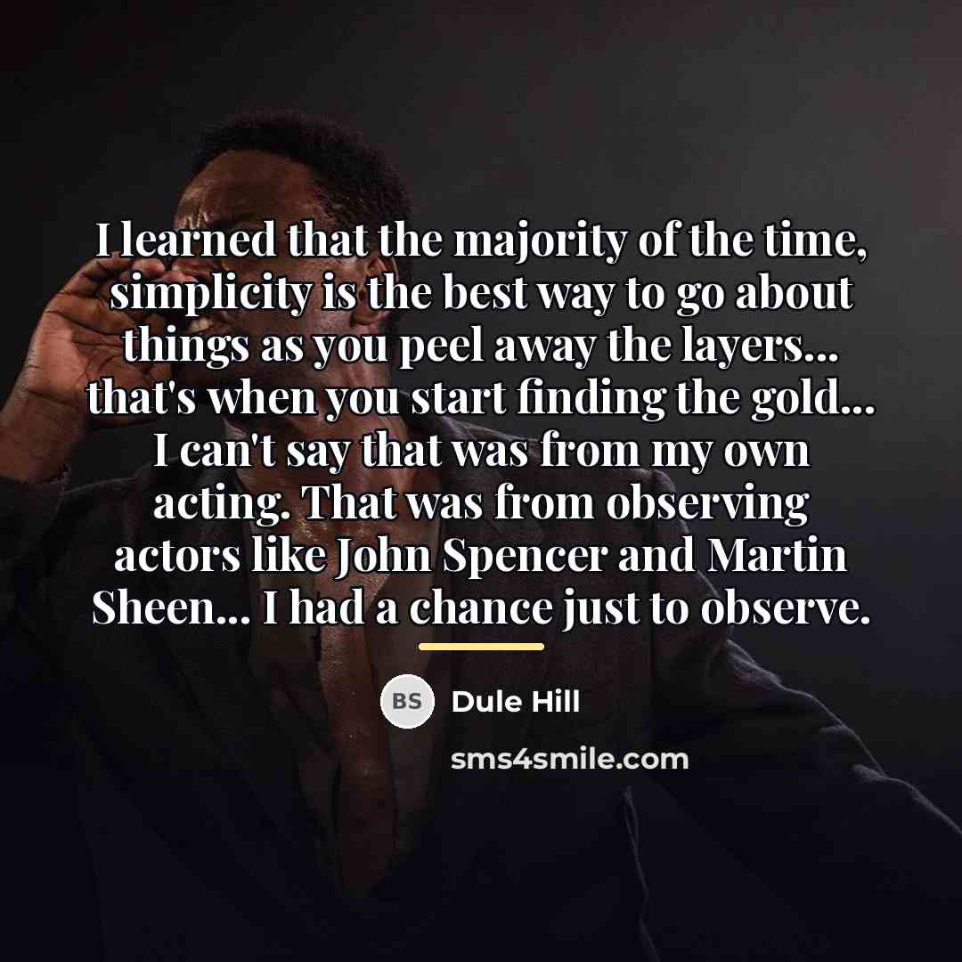 “I learned that the majority of the time, simplicity is…” quote by Dule Hill