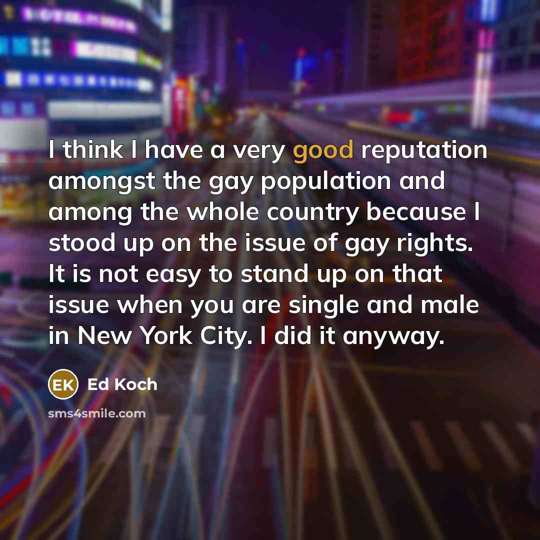 “I think I have a very good reputation amongst the…” quote by Ed Koch