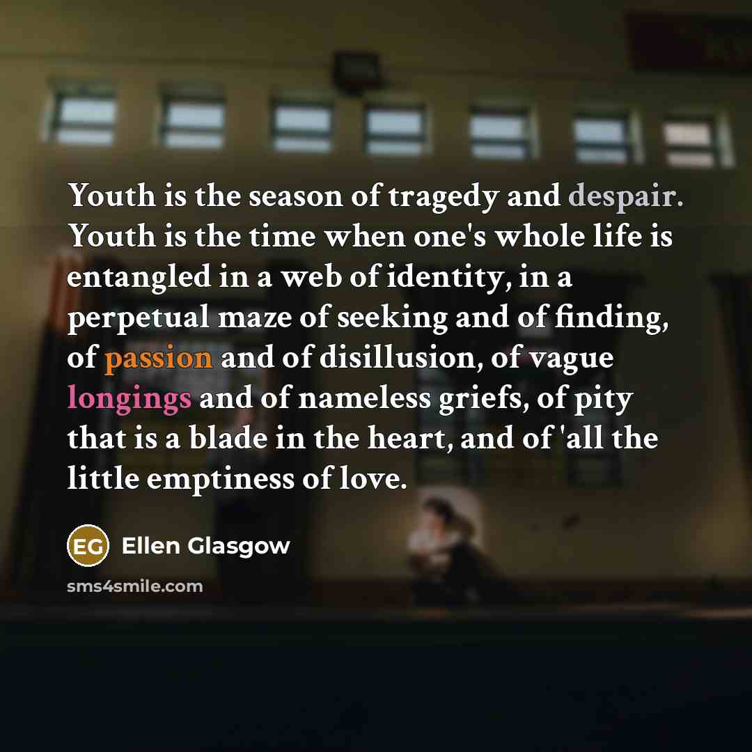 “Youth is the season of tragedy and despair. Youth is…” quote by Ellen Glasgow