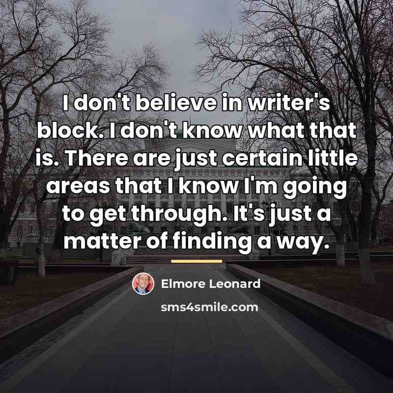“I don't believe in writer's block. I don't know what…” quote by Elmore Leonard