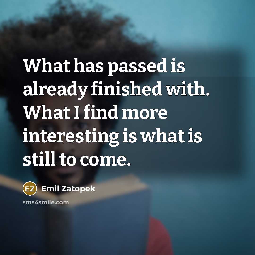 “What has passed is already finished with. What I find…” quote by Emil Zatopek