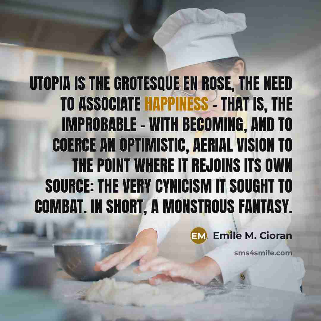 “Utopia is the grotesque en rose, the need to associate…” quote by Emile M. Cioran