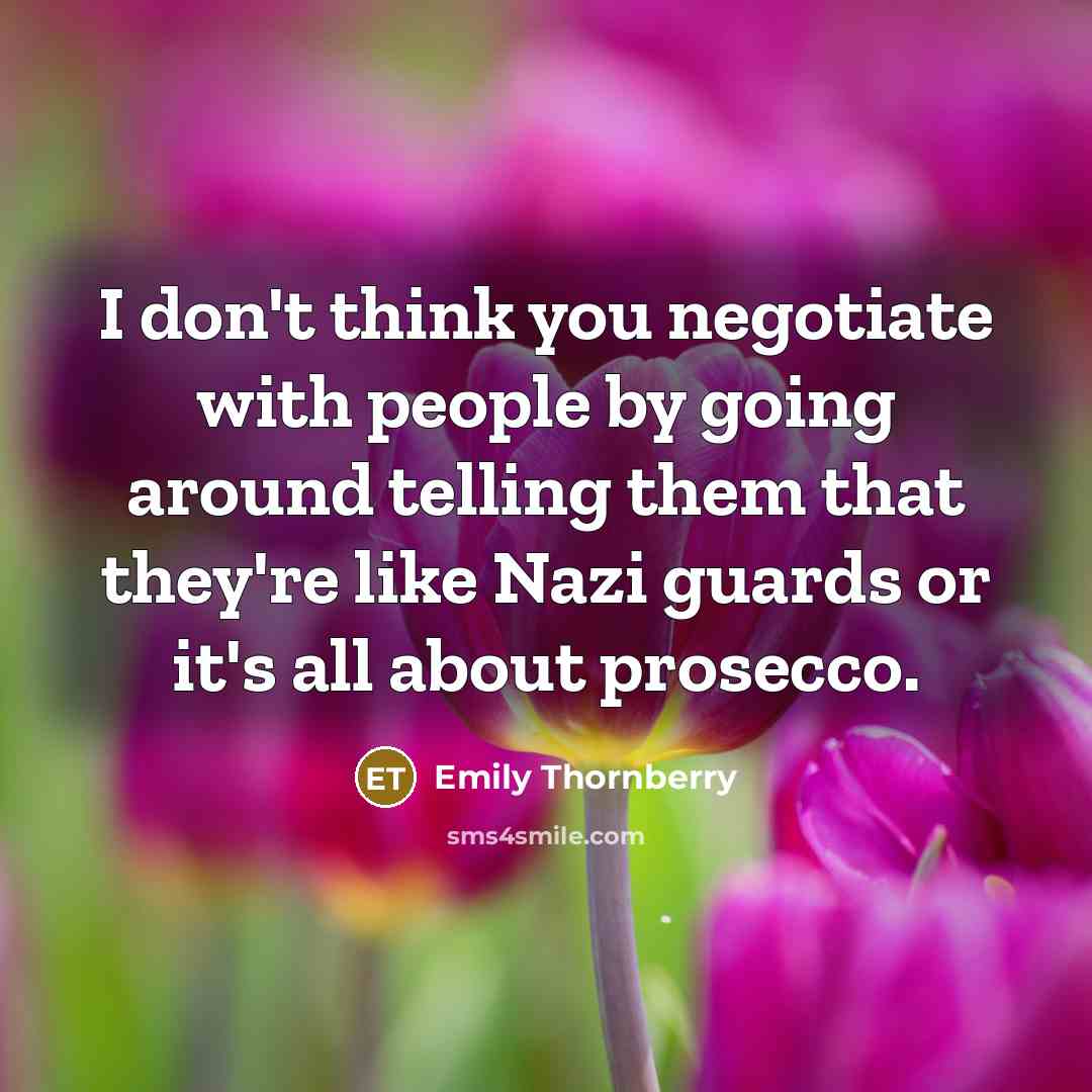 “I don't think you negotiate with people by going around…” quote by Emily Thornberry