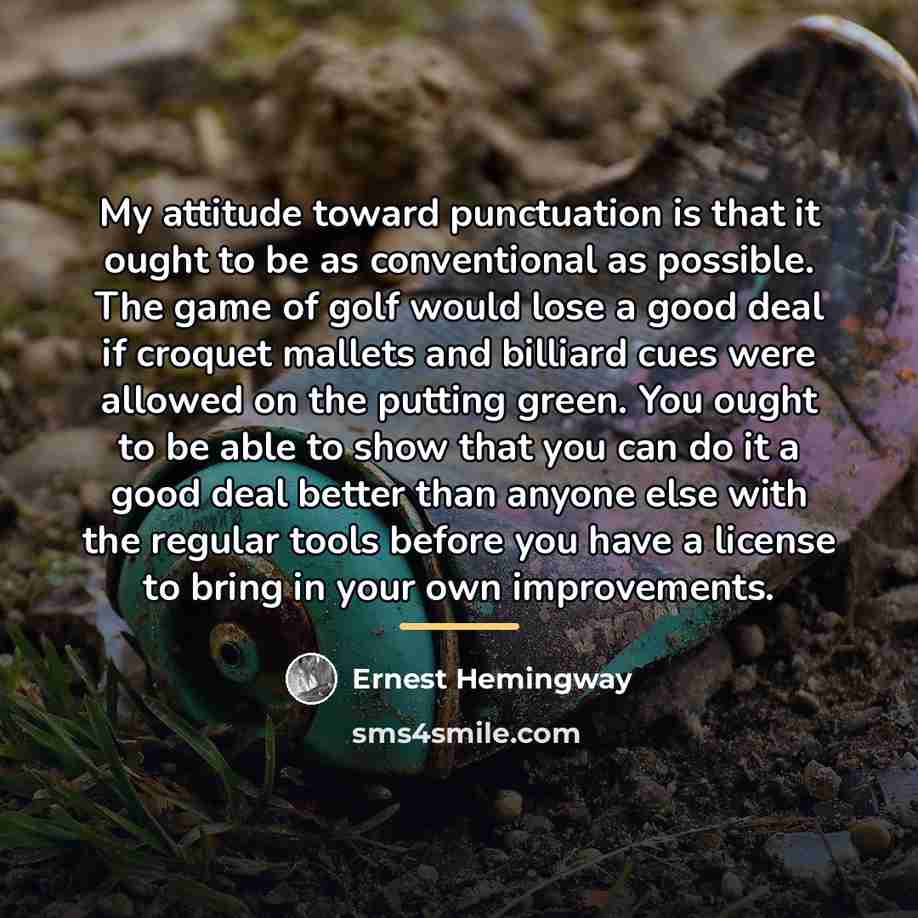 “My attitude toward punctuation is that it ought to be…” quote by Ernest Hemingway