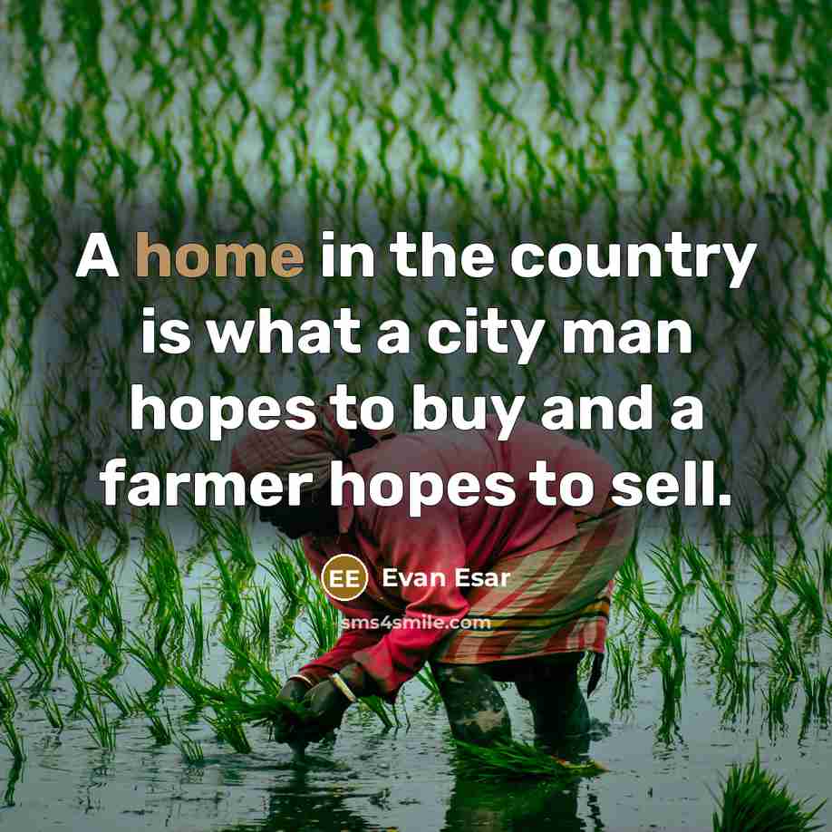 “A home in the country is what a city man…” quote by Evan Esar