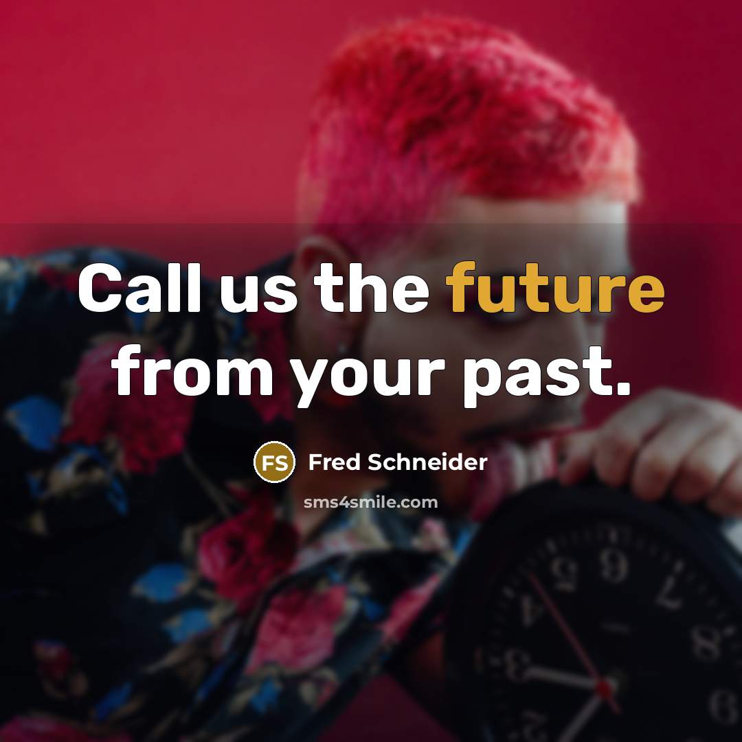 “Call us the future from your past.…” quote by Fred Schneider