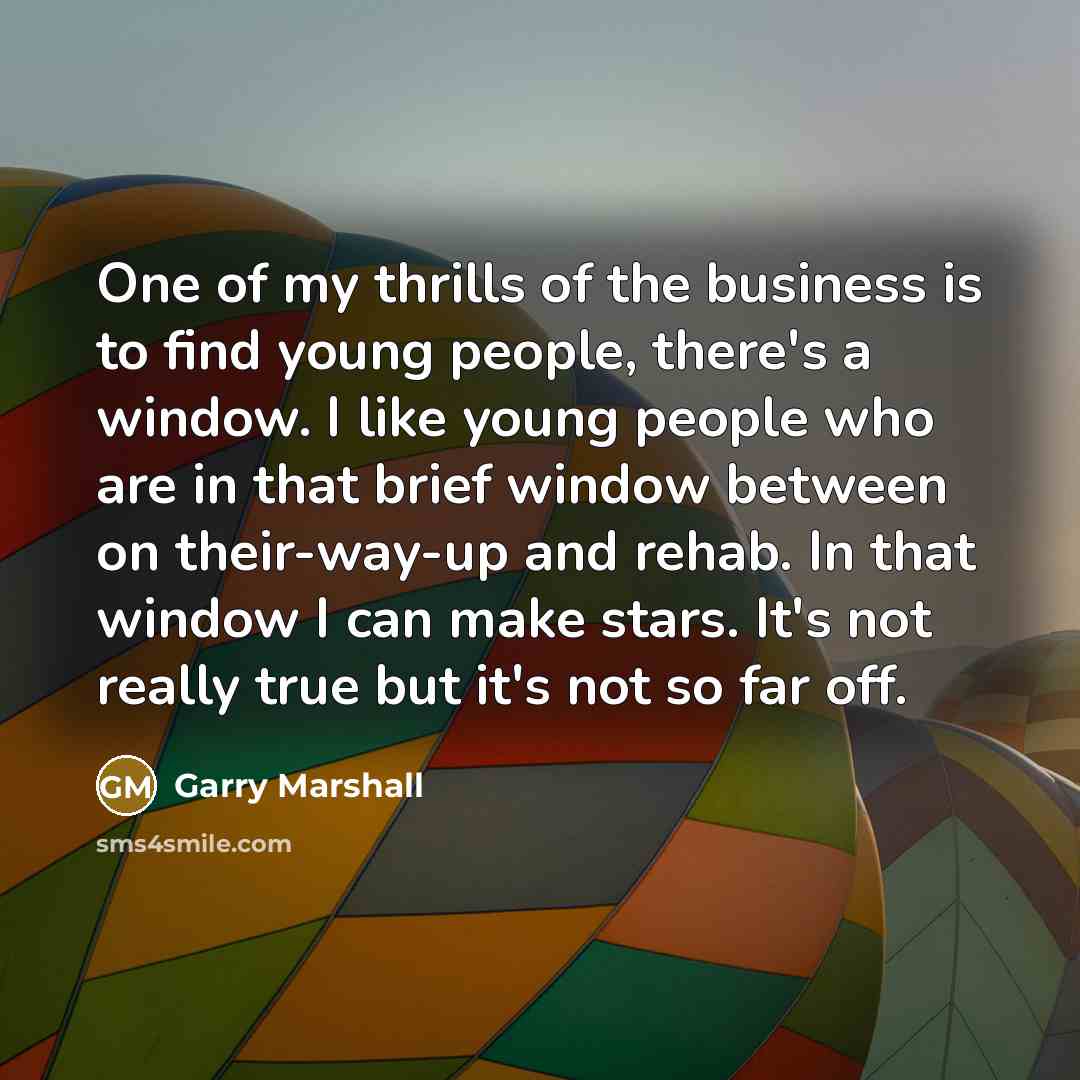 “One of my thrills of the business is to find…” quote by Garry Marshall