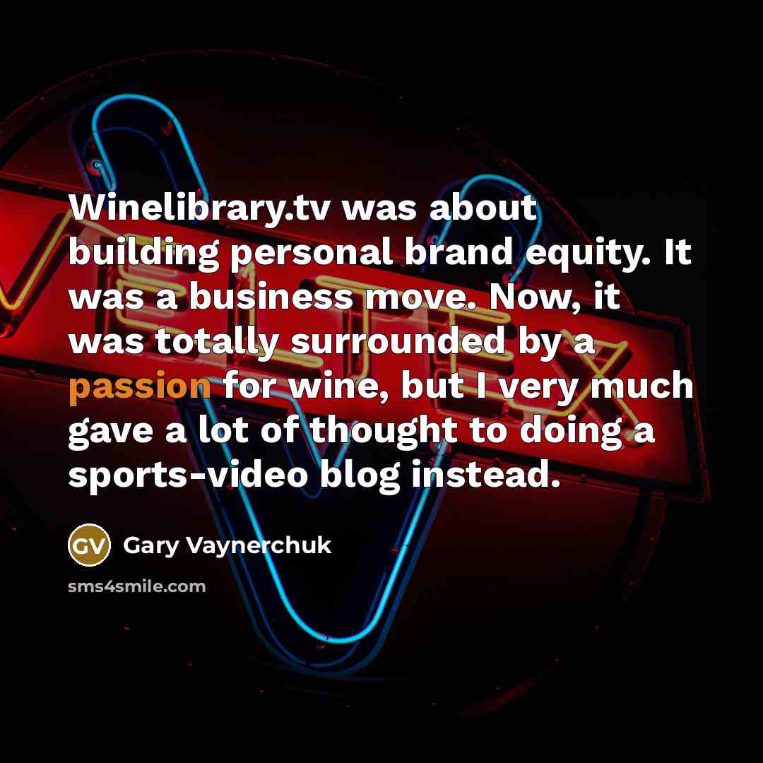 “Winelibrary.tv was about building personal brand equity. It was a…” quote by Gary Vaynerchuk