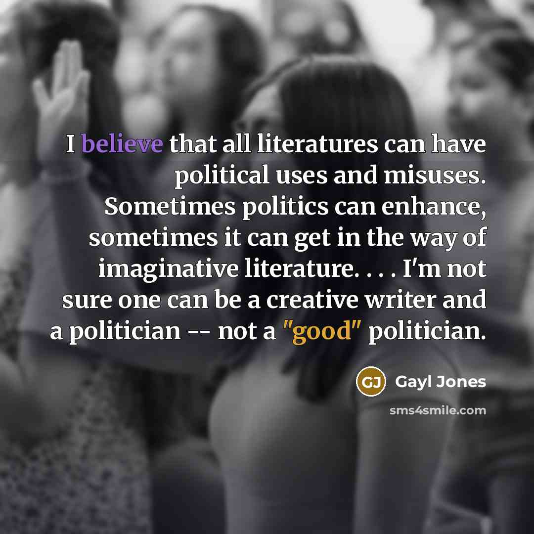 “I believe that all literatures can have political uses and…” quote by Gayl Jones