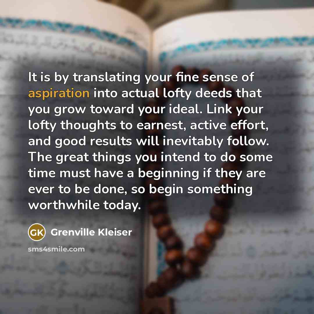 “It is by translating your fine sense of aspiration into…” quote by Grenville Kleiser