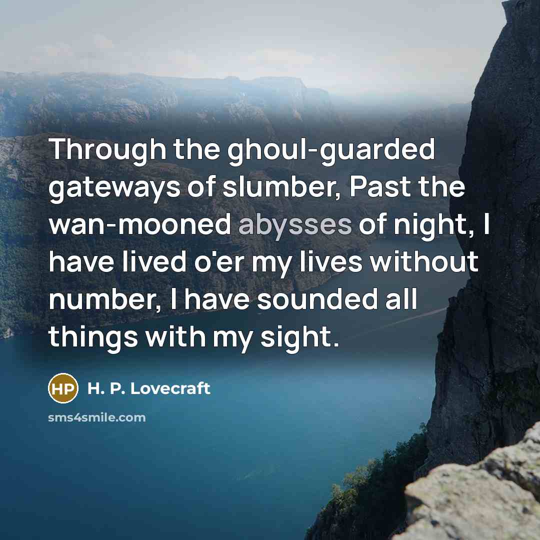 “Through the ghoul-guarded gateways of slumber, Past the wan-mooned abysses…” quote by H. P. Lovecraft