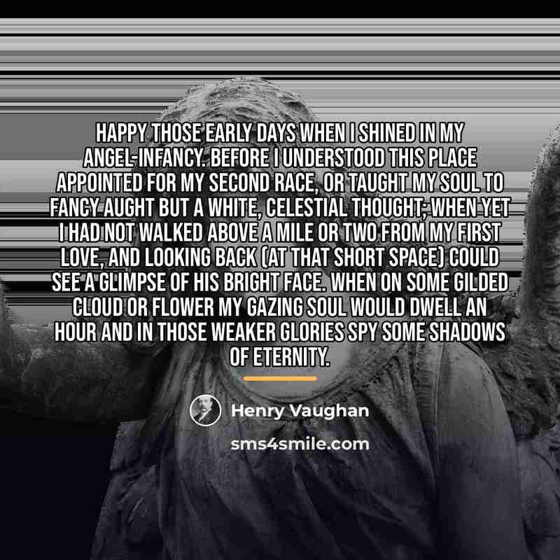 “Happy those early days when I Shined in my Angel-infancy.…” quote by Henry Vaughan