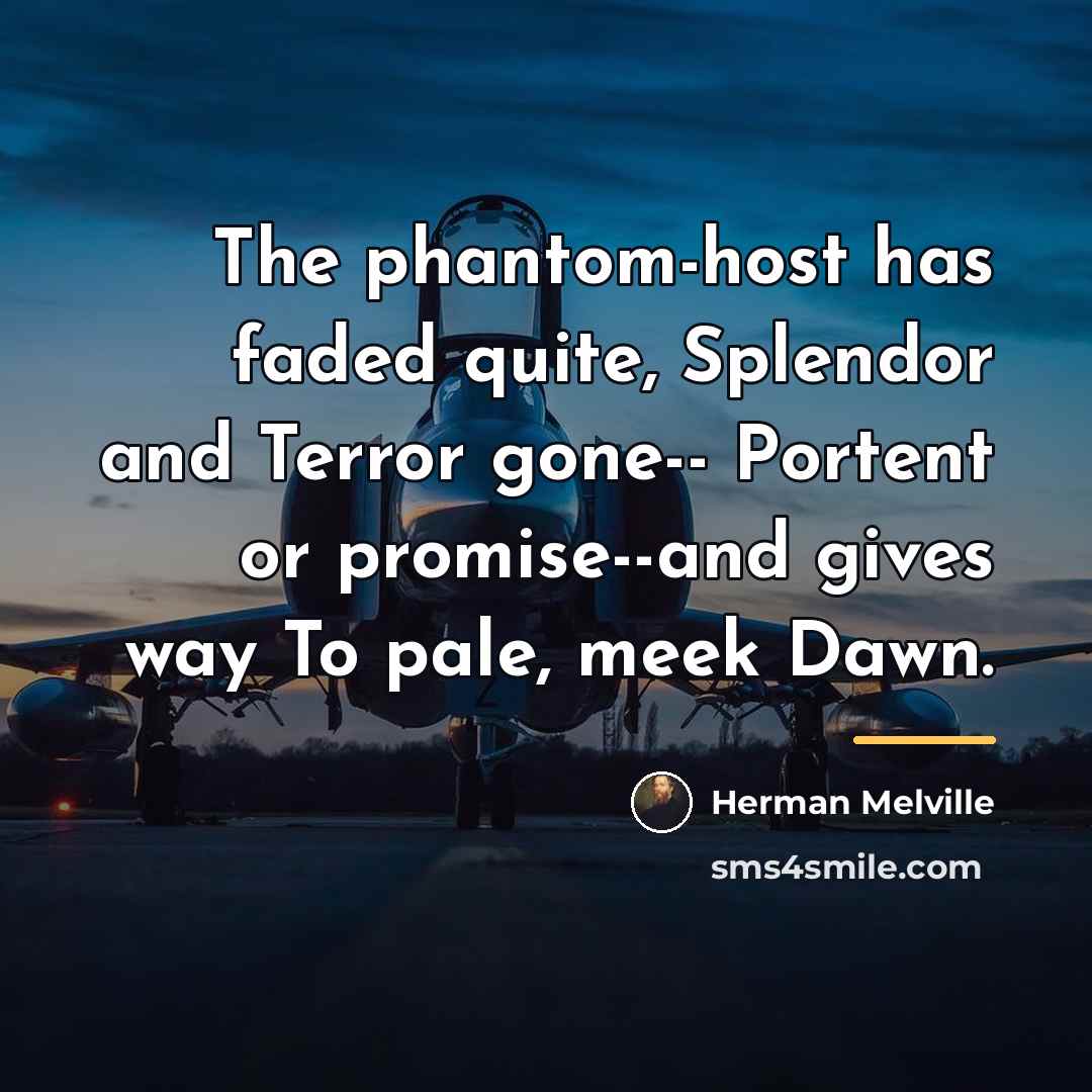 “The phantom-host has faded quite, Splendor and Terror gone-- Portent…” quote by Herman Melville