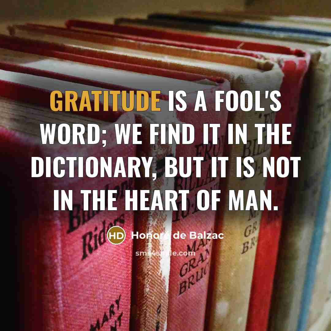 “Gratitude is a fool's word; we find it in the…” quote by Honore de Balzac