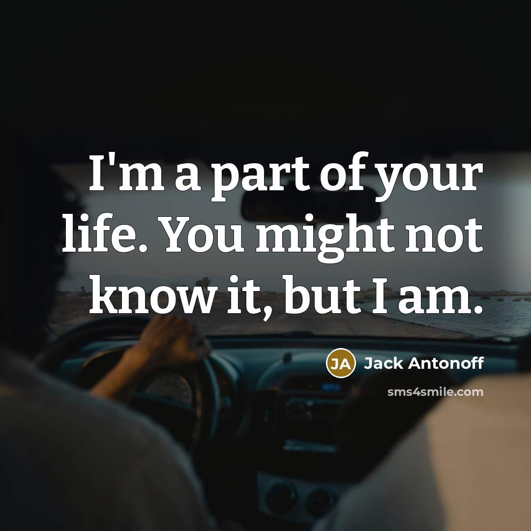 “I'm a part of your life. You might not know…” quote by Jack Antonoff