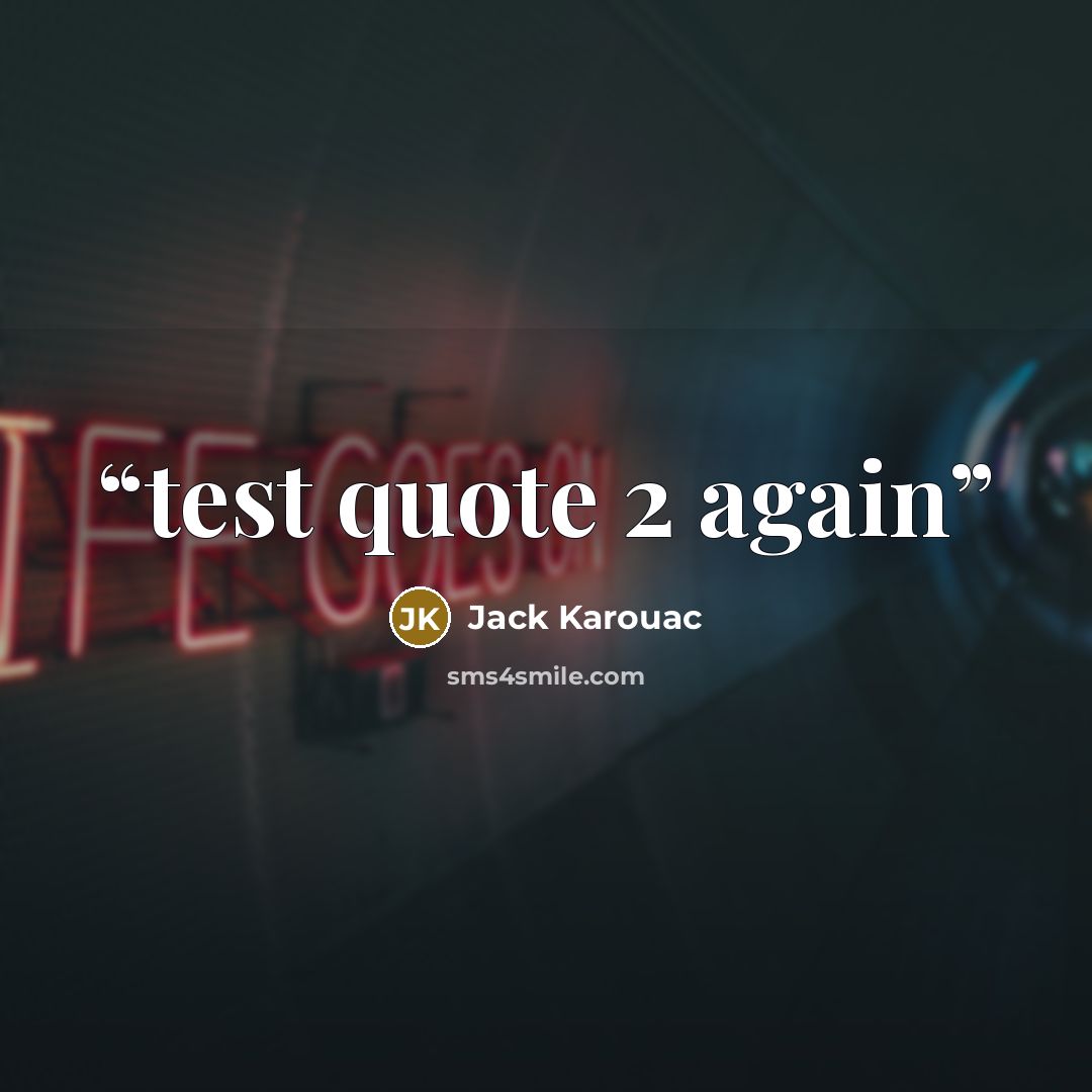 “test quote 2 again” quote by Jack Karouac