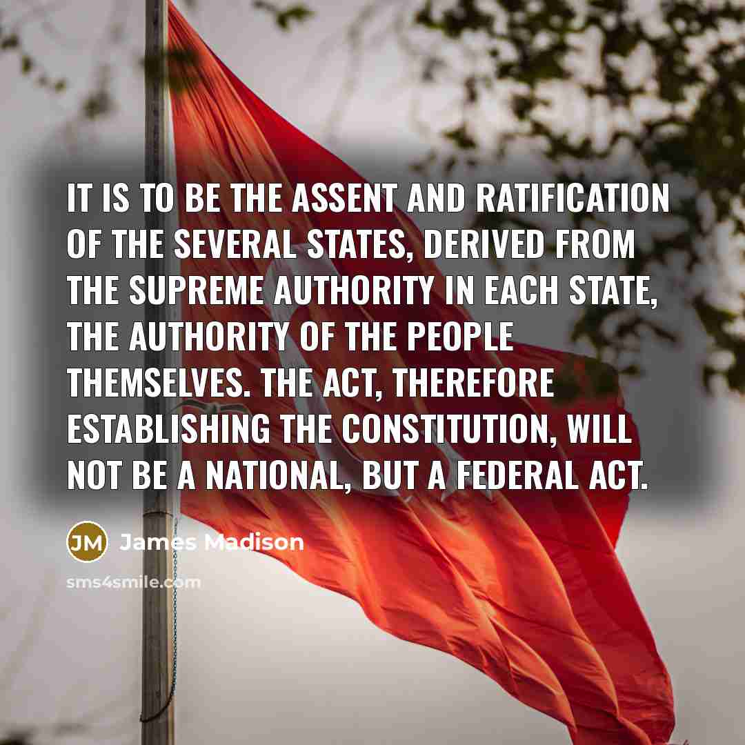“It is to be the assent and ratification of the…” quote by James Madison
