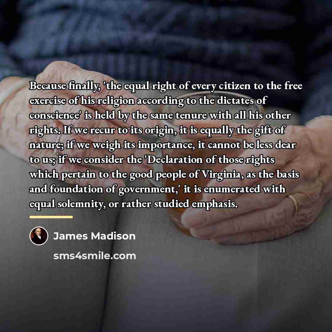 “Because finally, 'the equal right of every citizen to the…” quote by James Madison