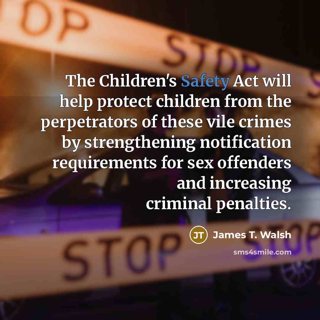 “The Children's Safety Act will help protect children from the…” quote by James T. Walsh