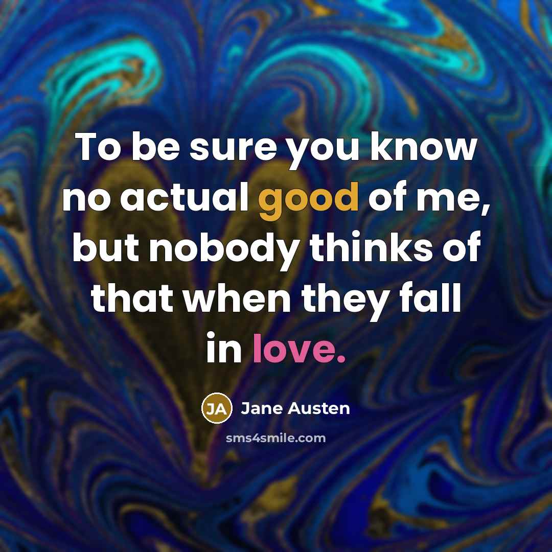“To be sure you know no actual good of me,…” quote by Jane Austen