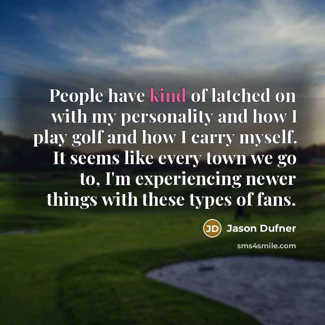 “People have kind of latched on with my personality and…” quote by Jason Dufner