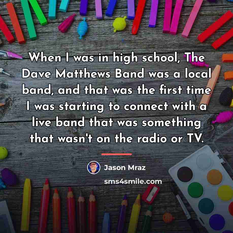 “When I was in high school, The Dave Matthews Band…” quote by Jason Mraz