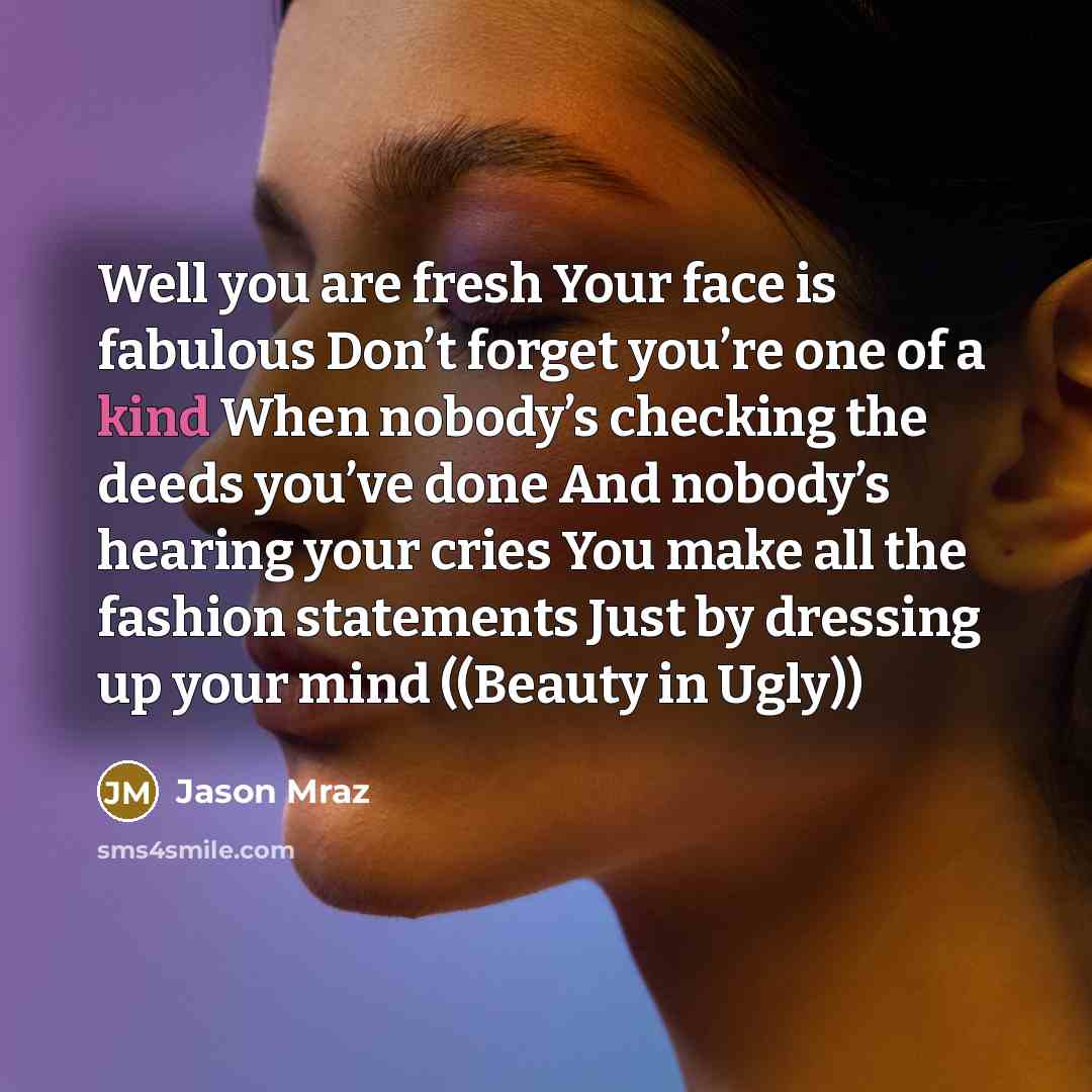 “Well you are fresh Your face is fabulous Don’t forget…” quote by Jason Mraz
