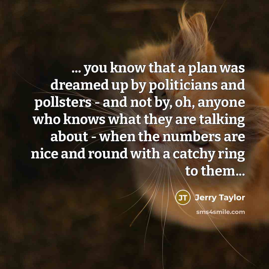 “... you know that a plan was dreamed up by…” quote by Jerry Taylor