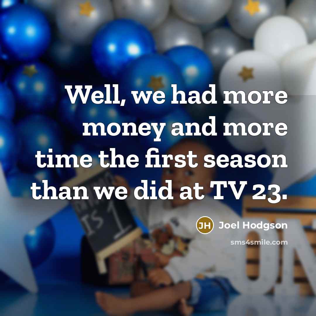 “Well, we had more money and more time the first…” quote by Joel Hodgson