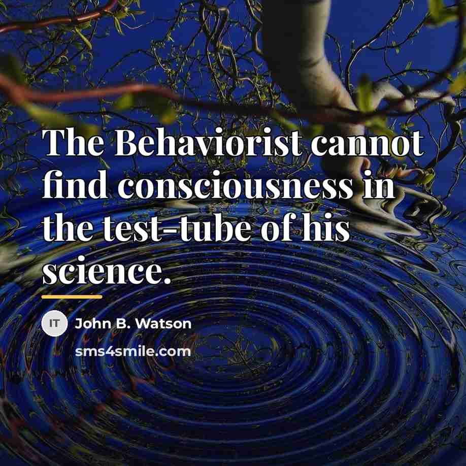 “The Behaviorist cannot find consciousness in the test-tube of his…” quote by John B. Watson