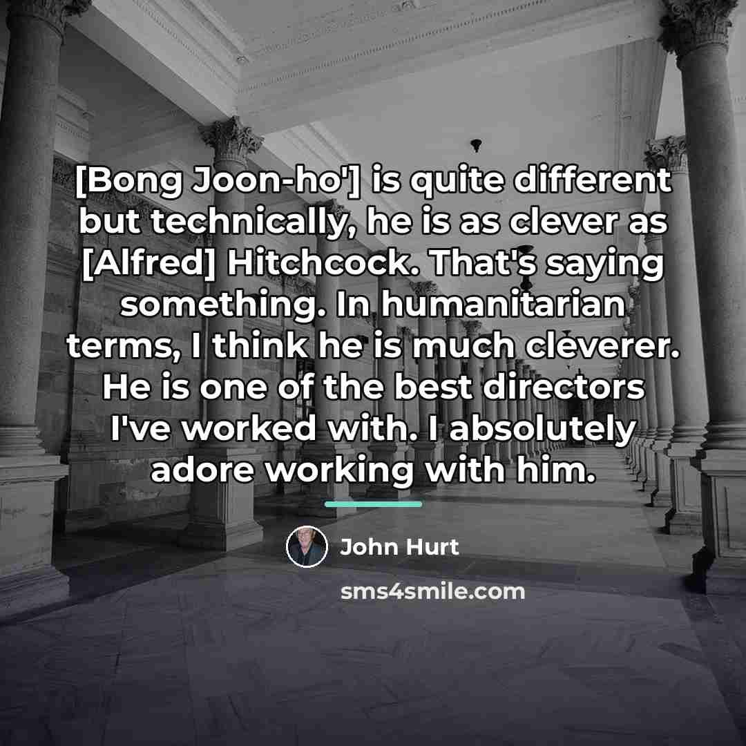 “[Bong Joon-ho'] is quite different but technically, he is as…” quote by John Hurt