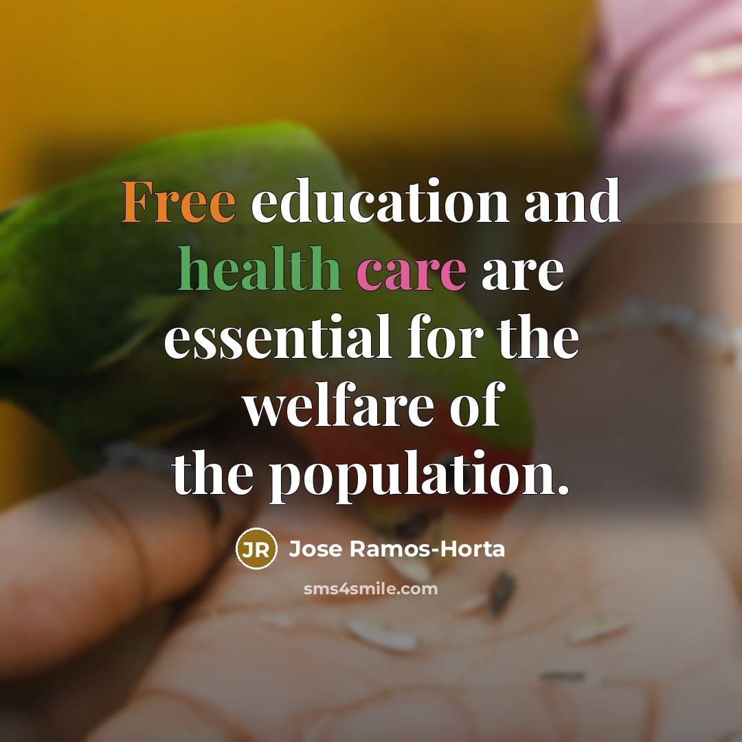 “Free education and health care are essential for the welfare…” quote by Jose Ramos-Horta